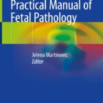 Practical Manual of Fetal Pathology (Martinovic) 1 ed (2021)