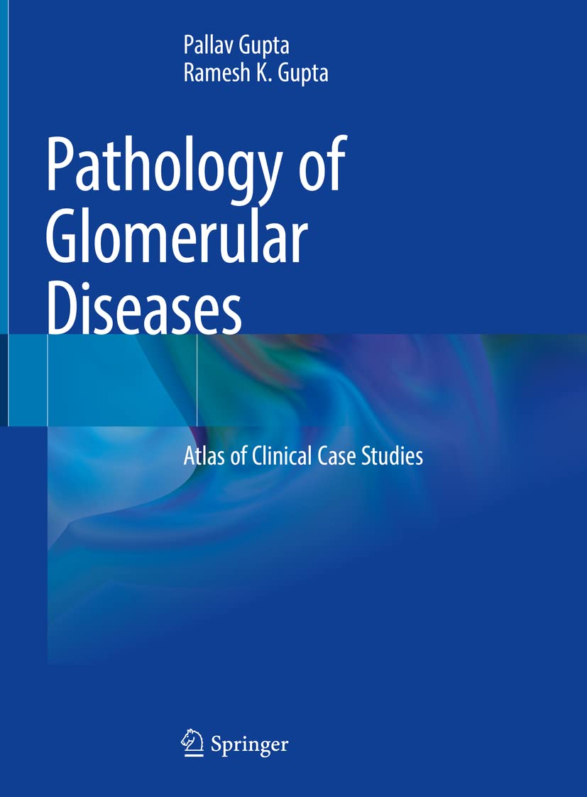 Pathology of Glomerular Diseases. Atlas of Clinical Case Studies (Gupta) 1 ed (2022)