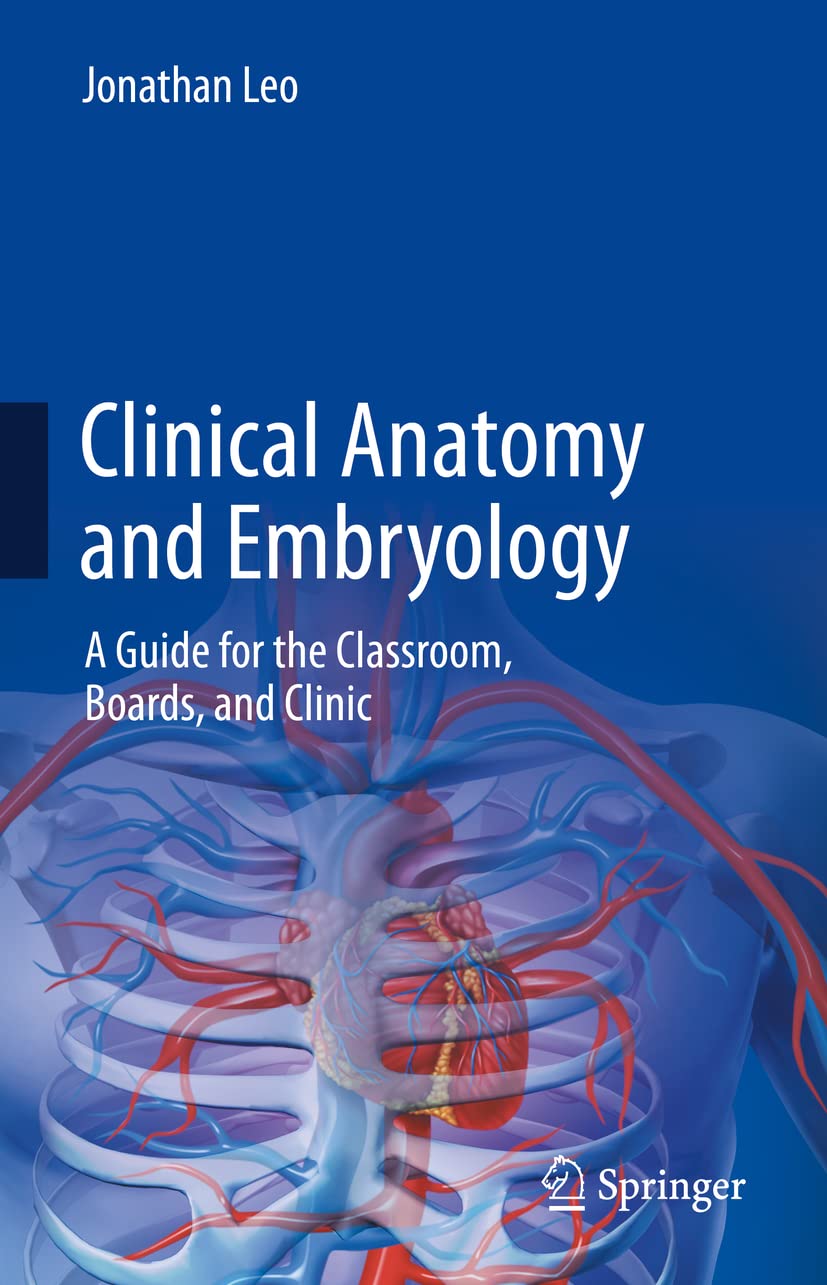 Clinical Anatomy and Embryology: A Guide for the Classroom, Boards, and Clinic (Leo) 1st edition (2022)