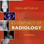 Essential of Radiology (Mettler) 3rd edition (2014) – Common Indications and Interpretation