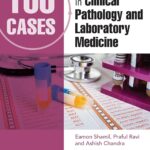 100 Cases in Clinical Pathology and Laboratory Medicine (Shamil) 2 ed (2023)