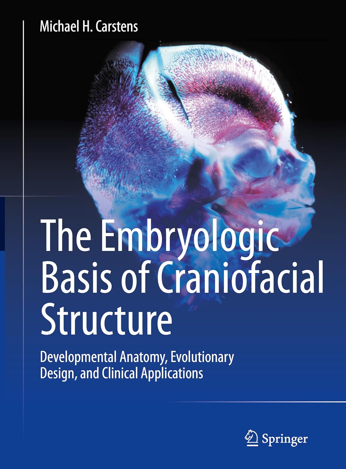 The Embryologic Basis of Craniofacial Structure. Developmental Anatomy, Evolutionary Design, and Clinical Applications (Carstens) 1st edition (2023)