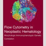 Flow Cytometry in Neoplastic Hematology. Morphologic-Immunophenotypic-Genetic Correlation (Gorczyca) 4th edition (2023)