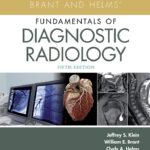 Brant and Helms’ Fundamentals of Diagnostic Radiology (Klein) 5th edition (2019)