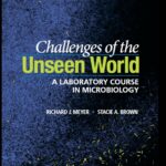 Challenges of the Unseen World. A laboratory course in microbiology (Meyer) 1 ed (2018)