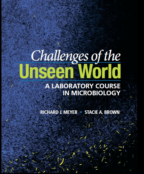 Challenges of the Unseen World. A laboratory course in microbiology (Meyer) 1 ed (2018)