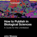 How To Publish In Biological Sciences. A Guide For The Uninitiated (Measey) 1st edition (2023)