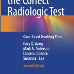 Choosing the Correct Radiologic Test. Case-Based Teaching Files (Wang) 2nd edition (2021)