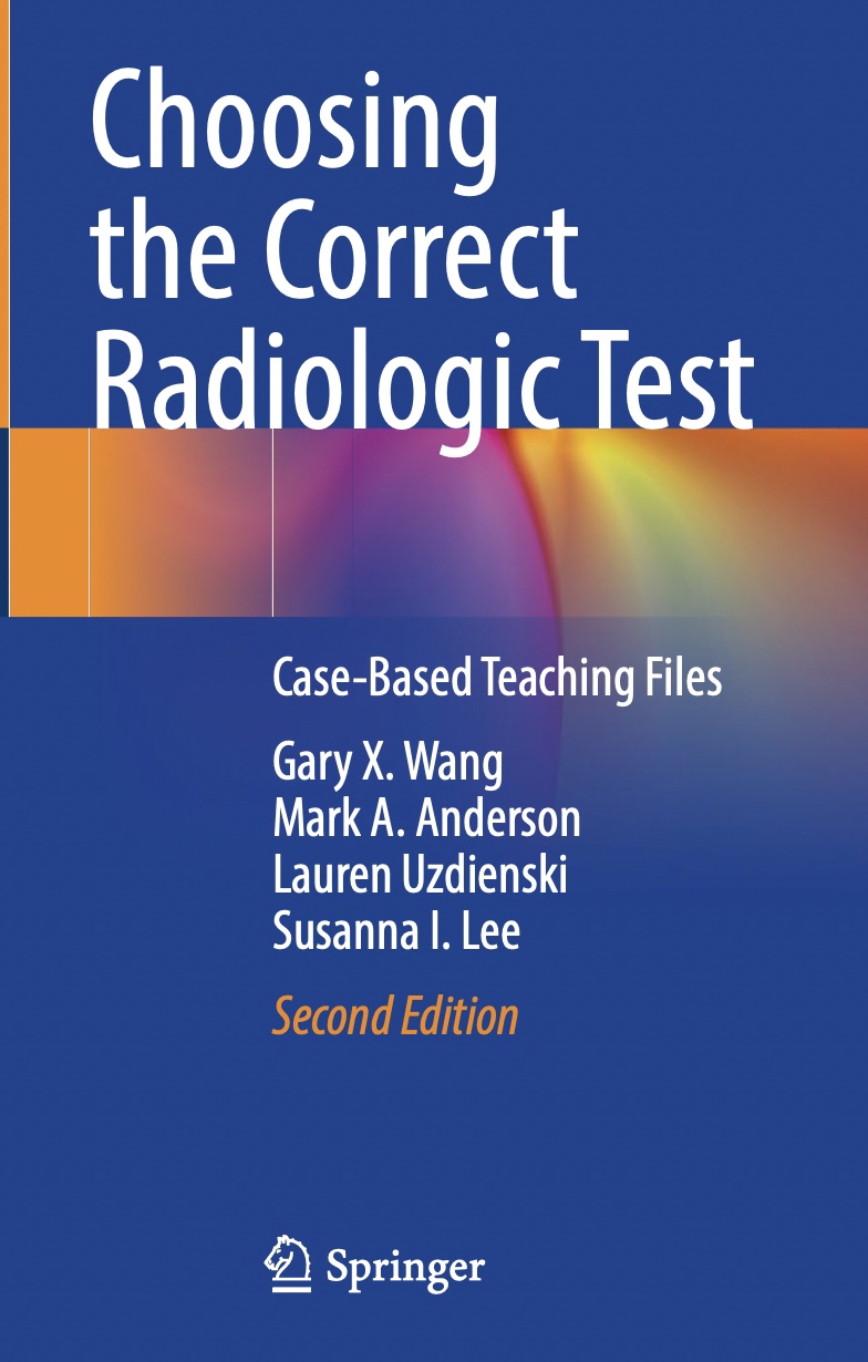 Choosing the Correct Radiologic Test. Case-Based Teaching Files (Wang) 2nd edition (2021)