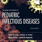 Principles and Practice of Pediatric Infectious Diseases (Long) 6th edition (2023)