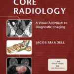 Core Radiology. A Visual Approach to Diagnostic Imaging (Mandell) 1st edition (2013)