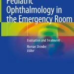 Pediatric Ophthalmology in the Emergency Room: Evaluation and Treatment (Shinder) 1st edition  (2021)