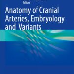 Anatomy of Cranial Arteries, Embryology and Variants (Robert) 1st edition (2023)