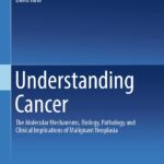 Understanding Cancer. The Molecular Mechanisms, Biology, Pathology and Clinical Implications of Malignant Neoplasia (Tarin) 1st edition (2023)