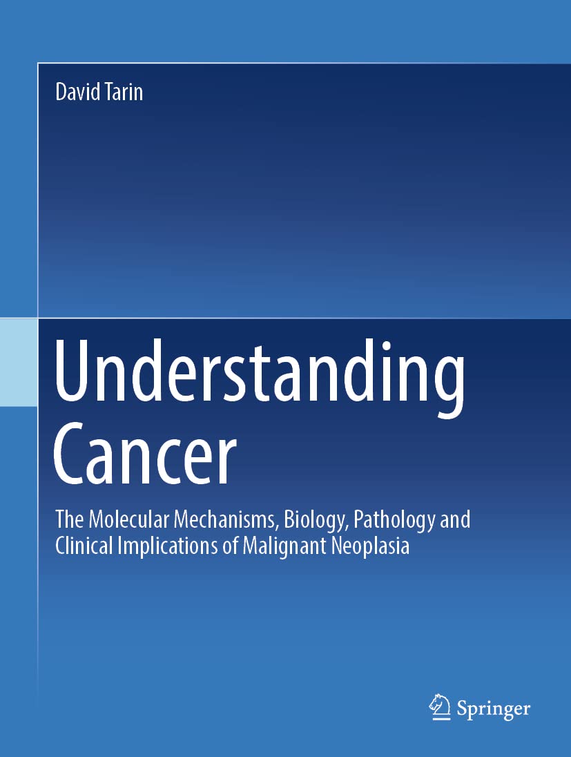 Understanding Cancer. The Molecular Mechanisms, Biology, Pathology and Clinical Implications of Malignant Neoplasia (Tarin) 1st edition (2023)