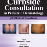 Curbside consultation in pediatric dermatology 49 clinical questions (Treat) 1st edition (2013)