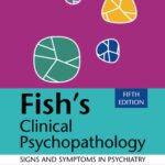 Fish’s Clinical Psychopathology. Signs and Symptoms in Psychiatry (Casey) 5th edition (2024)