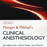 Morgan & Mikhail’s Clinical Anesthesiology (Butterworth) 6th edition (2018)