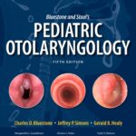 Bluestone and Stool’s Pediatric Otolaryngology (Bluestone) 5th edition (2018)