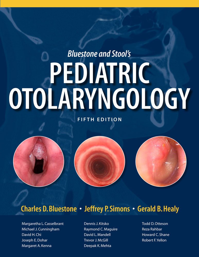 Bluestone and Stool’s Pediatric Otolaryngology (Bluestone) 5th edition (2018)