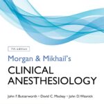 Morgan and Mikhail’s Clinical Anesthesiology (Mackey) 7th edition (2022)