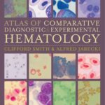 Atlas of Comparative Diagnostic and Experimental Hematology (Smith) 2nd edition (2011)