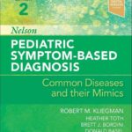 Nelson Pediatric Symptom-Based Diagnosis. Common Diseases and their Mimics (Kliegman) 2nd edition (2022)