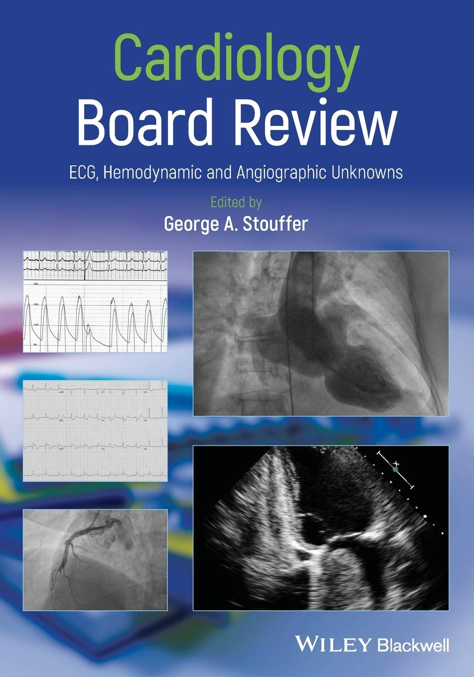 Cardiology Board Review. ECG, Hemodynamic and Angiographic Unknowns (Stouffer) 1st edition (2019)