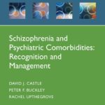 Schizophrenia and Psychiatric Comorbidities: Recognition Management (Castle) 1st edition (2021)