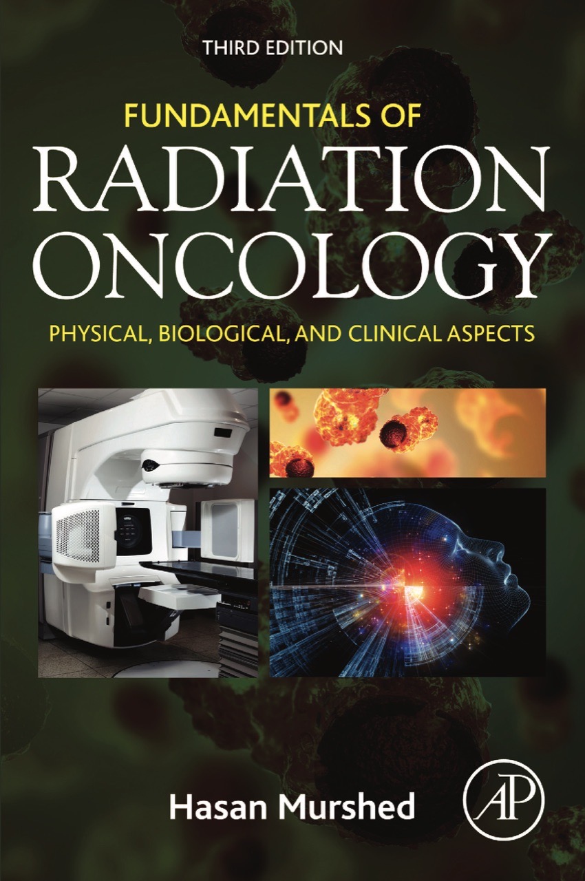 Fundamentals of Radiation Oncology: Physical, Biological, and Clinical Aspects (Murshed) 3rd edition (2019)