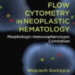 Flow Cytometry in Neoplastic Hematology (Gorczyca) 3rd edition (2017)