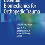 Essential Biomechanics for Orthopedic Trauma. A Case-Based Guide (Crist) 1st edition (2020)