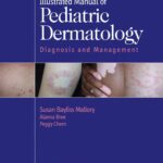 Illustrated Manual of Pediatric Dermatology Diagnosis and Management (Mallory) 1st edition (2005)