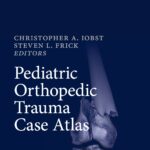 Pediatric Orthopedic Trauma Case Atlas (Iobst) 1st edition (2020)