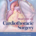 Mastery of Cardiothoracic Surgery (Kaiser) 3rd edition (2013)