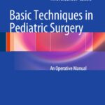 Basic Techniques in Pediatric Surgery – An Operative Manual (Carachi) 1st edition (2013)